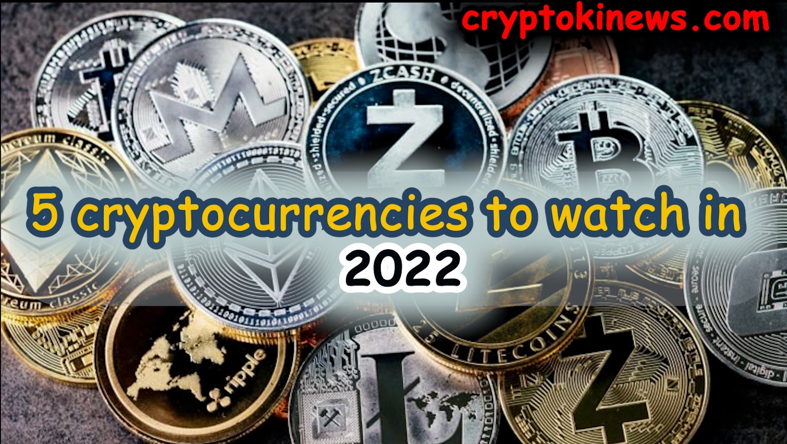 5 cryptocurrencies to watch in 2022 – cryptokinews.com