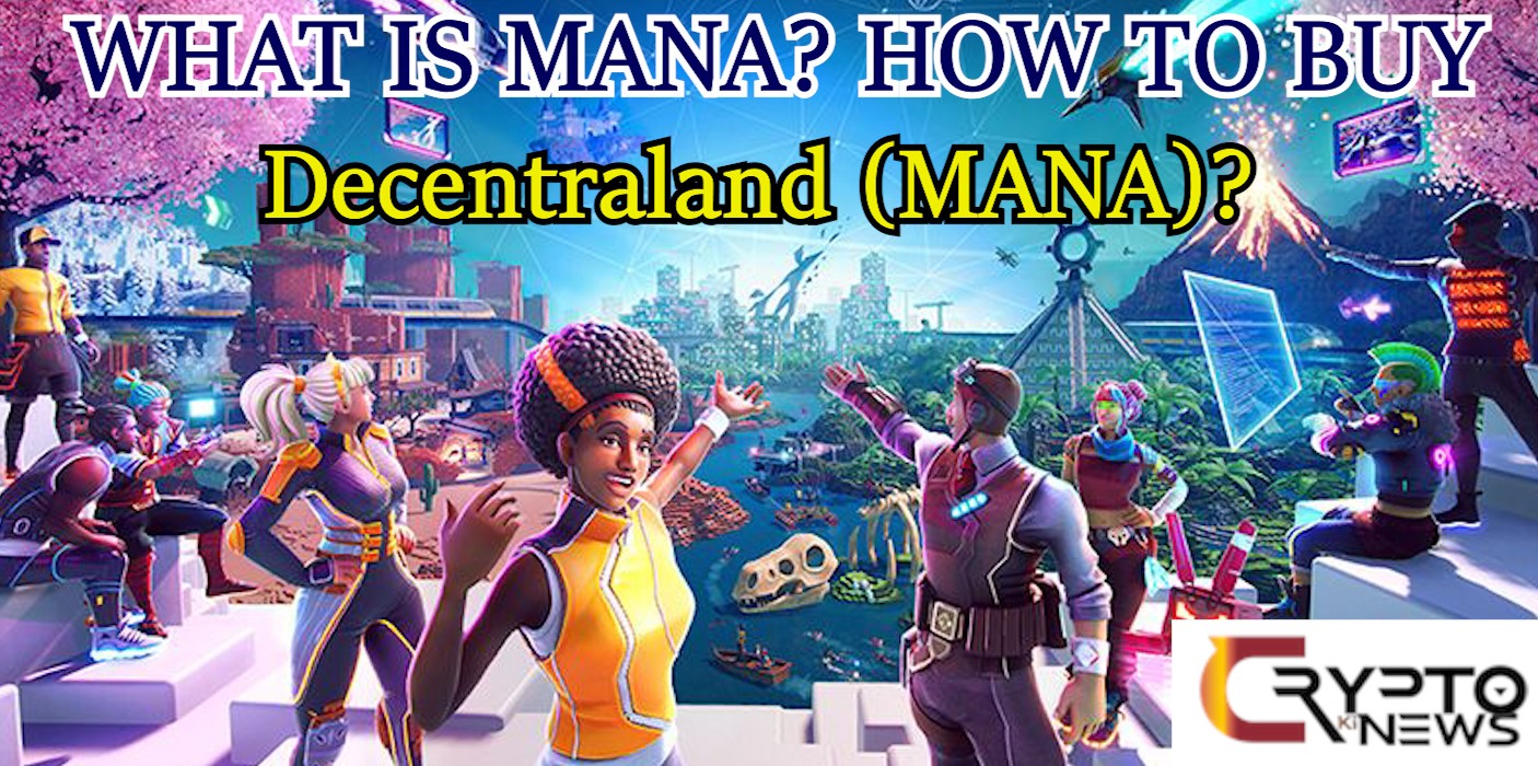 WHAT IS MANA? HOW TO BUY DECENTRALAND (MANA)? – cryptokinews.com