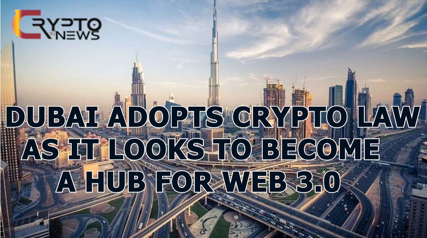 Dubai adopts crypto law as it looks to become a hub for web 3.0 – cryptokinews.com