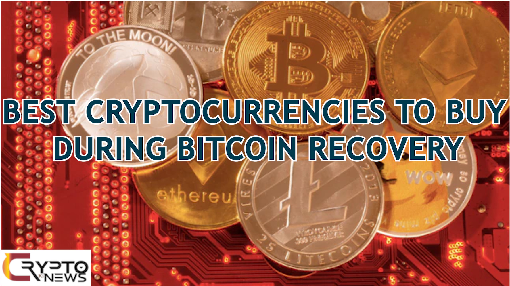 TOP 10 BEST CRYPTOCURRENCIES TO BUY DURING BITCOIN RECOVERY – cryptokinews.com