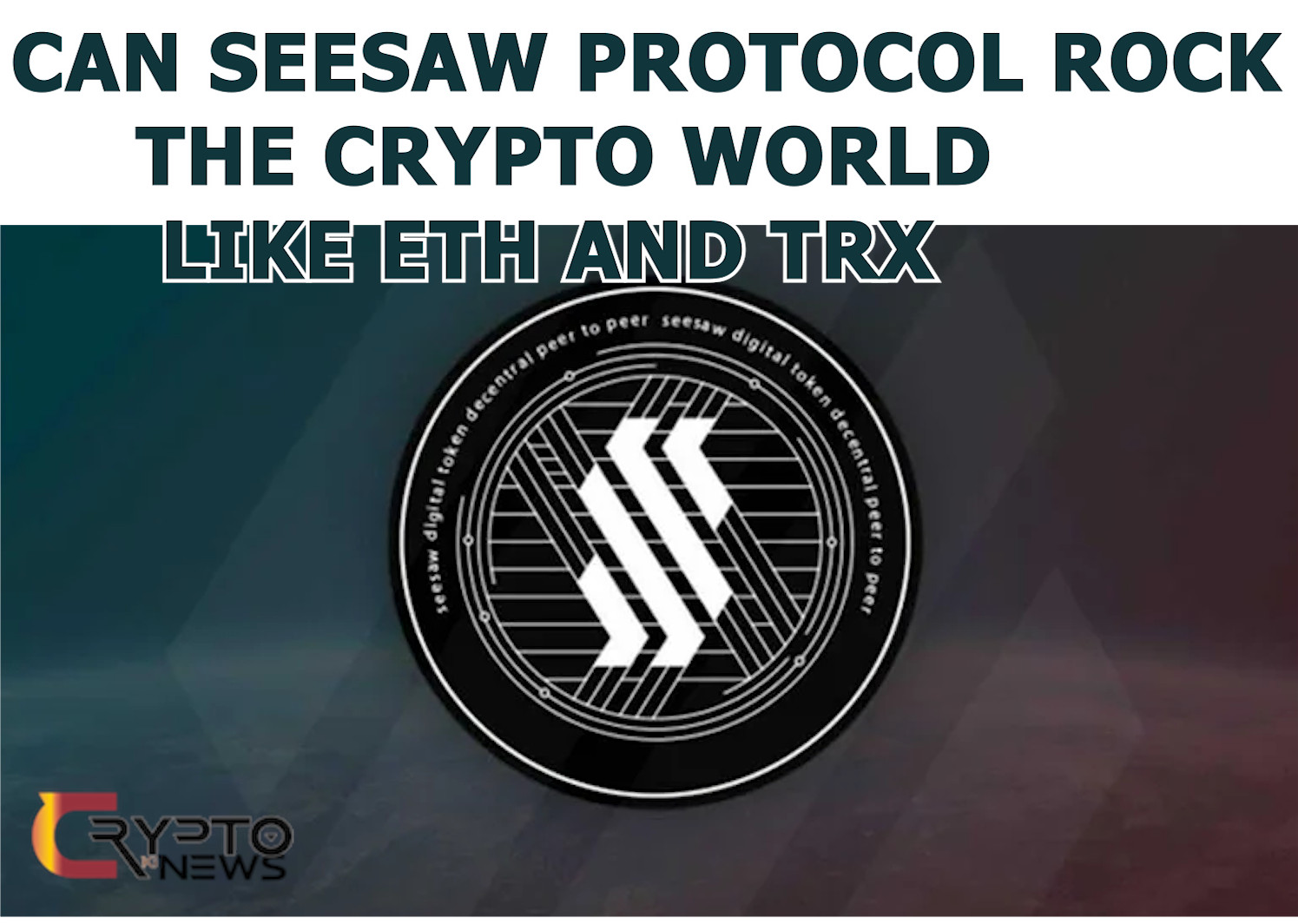 CAN SEESAW PROTOCOL ROCK THE CRYPTO WORLD LIKE ETH AND TRX – cryptokinews.com