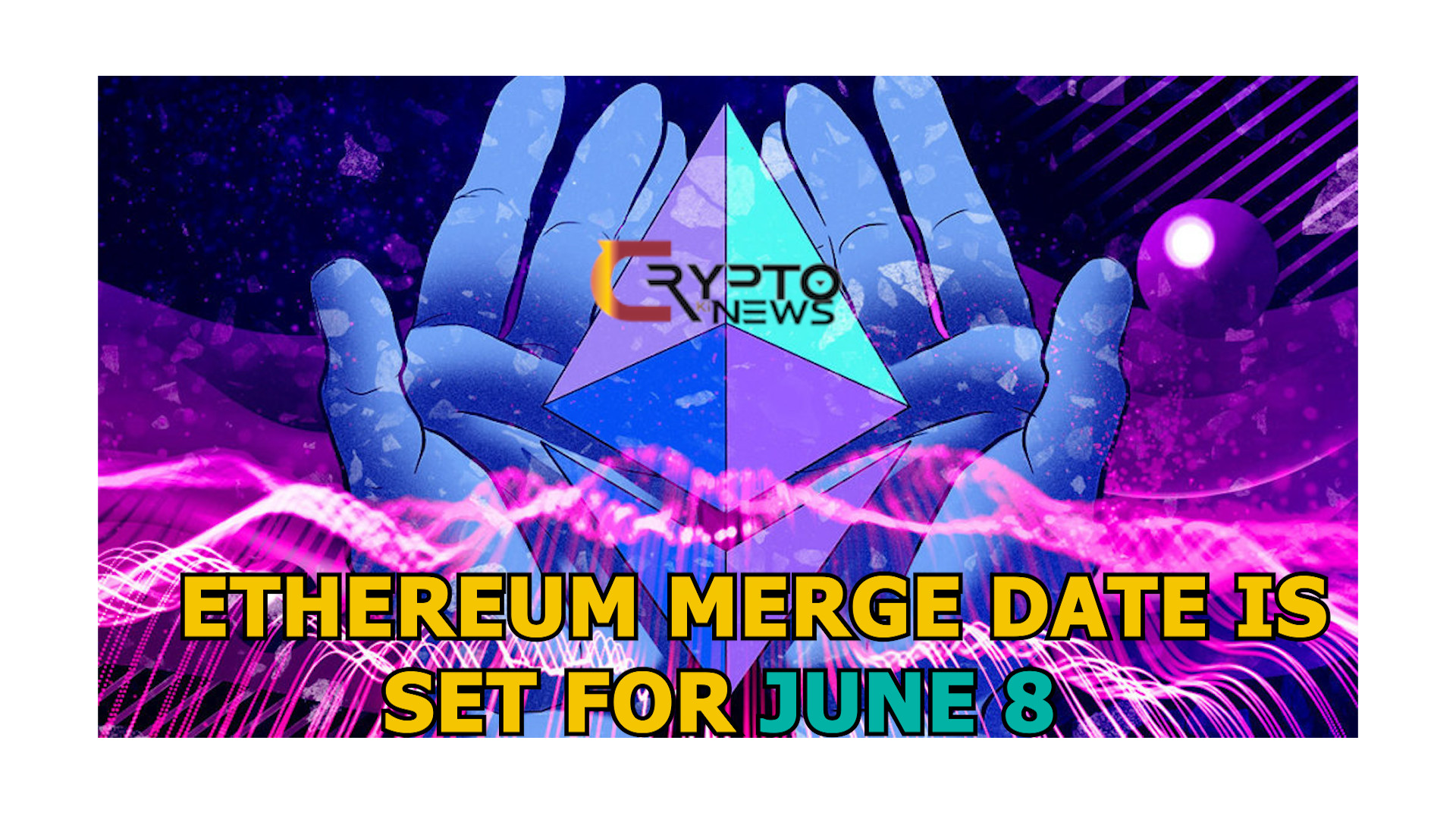 Ethereum Merge Date Is Set For June 8. Here’s Why Experts Are Excited – cryptokinews.com